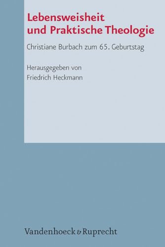 Lebensweisheit und Praktische Theologie: Christiane Burbach zum 65. Geburtstag (Arbeiten zur Pastoraltheologie, Liturgik und Hymnologie, Bd. 77) von Vandenhoeck & Ruprecht